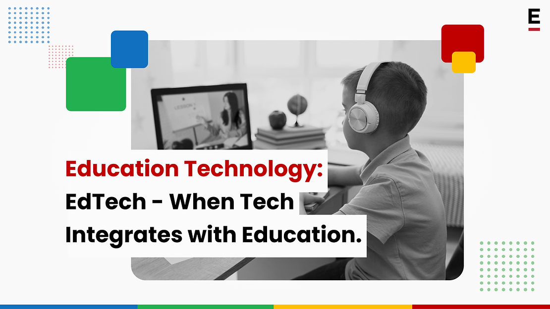 Education Technology: EdTech – When Tech Integrates with Education