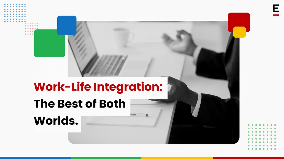 Work-Life Integration: The Best of Both Worlds