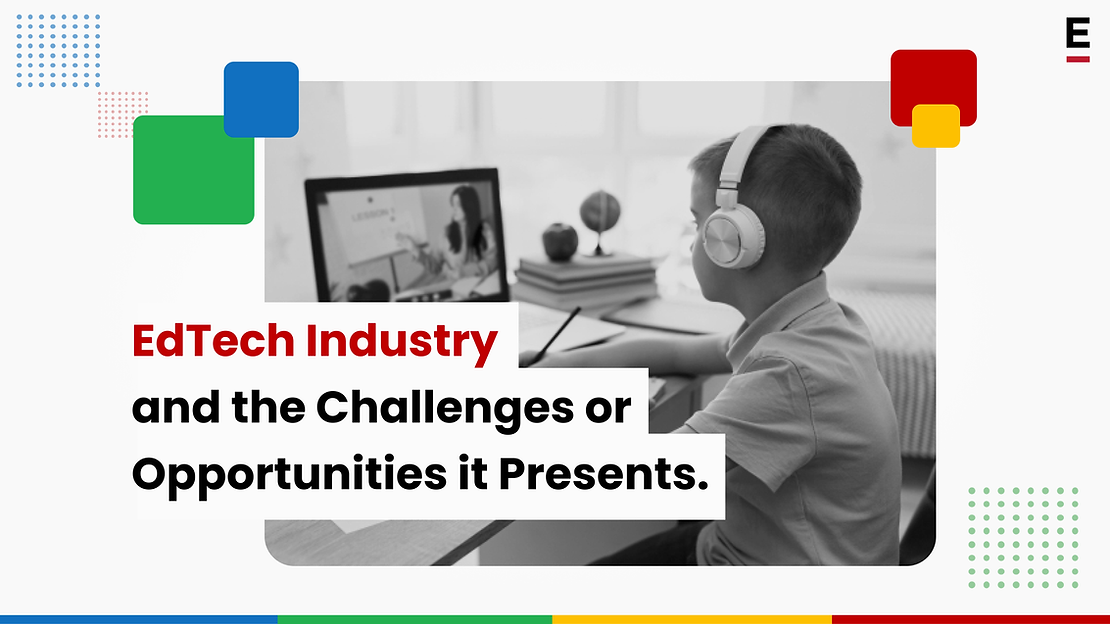 EdTech Industry and the Challenges or Opportunities it Presents