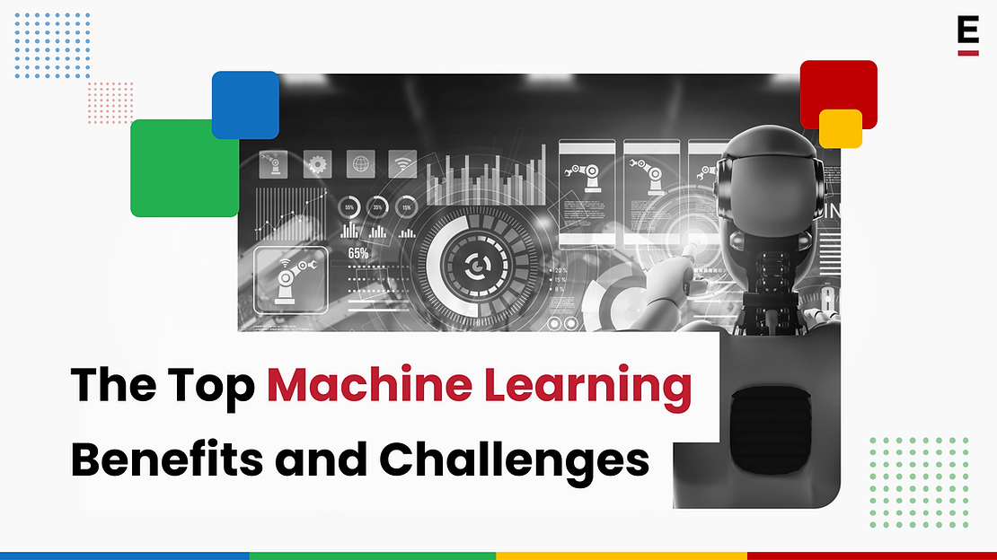 The Top Machine Learning Benefits and Challenges