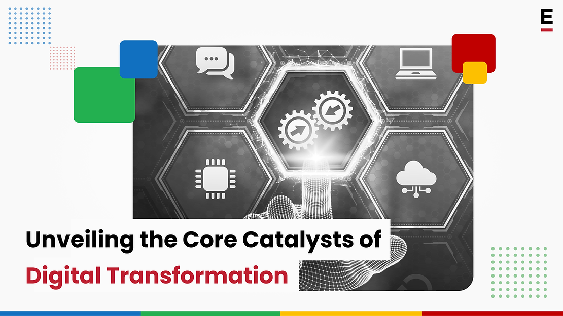 Unveiling the Core Catalysts of Digital Transformation