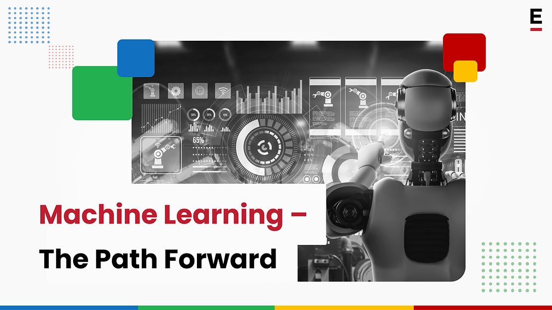 Machine Learning – The Path Forward