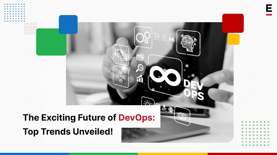 The Exciting Future of DevOps: Top Trends Unveiled!