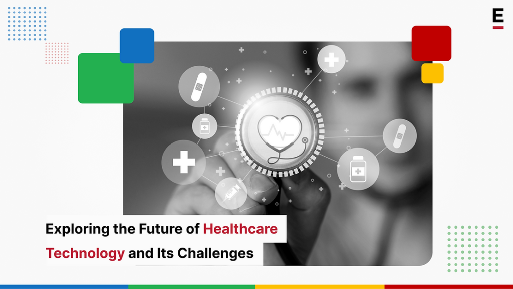 Future of Healthcare Technology and Its Challenges- Extentia