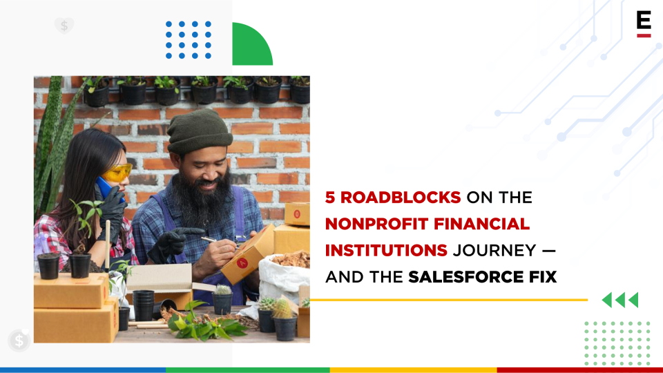 5 Roadblocks on the Nonprofit Financial Institutions Journey — and the Salesforce Fix